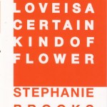 Stephanie Brooks, Love is a Certain Kind of Flower